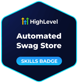 Automated Swag Store HighLevel Automated Swag Store skills badge